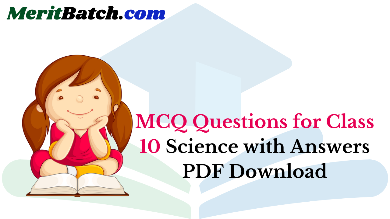 MCQ Questions For Class 10 Science With Answers PDF Download – Merit Batch